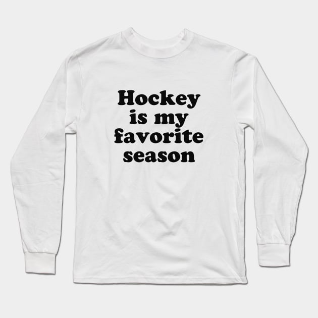 Hockey Is My Favorite Season Long Sleeve T-Shirt by We Love Pop Culture